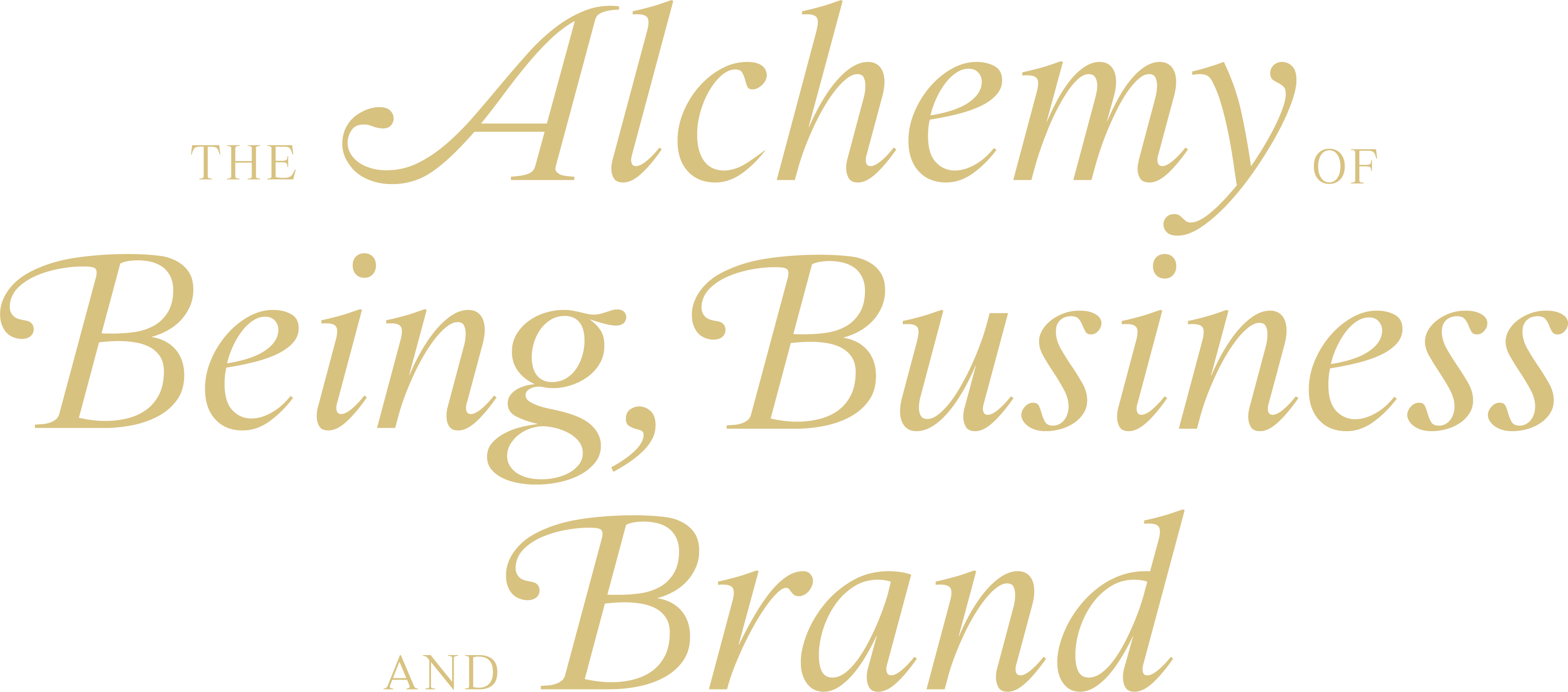 The ALCHEMY of BEING,BUSINESS, and BRAND.